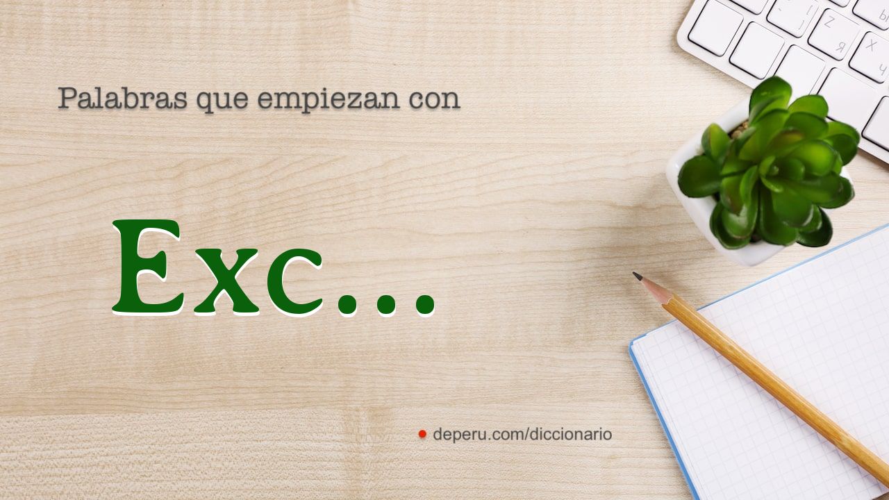 144 palabras con EXC del diccionario español